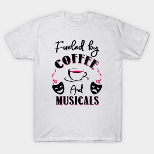 Fueled by Coffee and Musicals T-Shirt